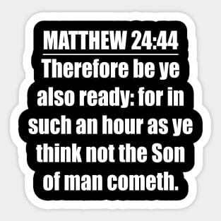 Matthew 24:44 King James Version (KJV) Sticker